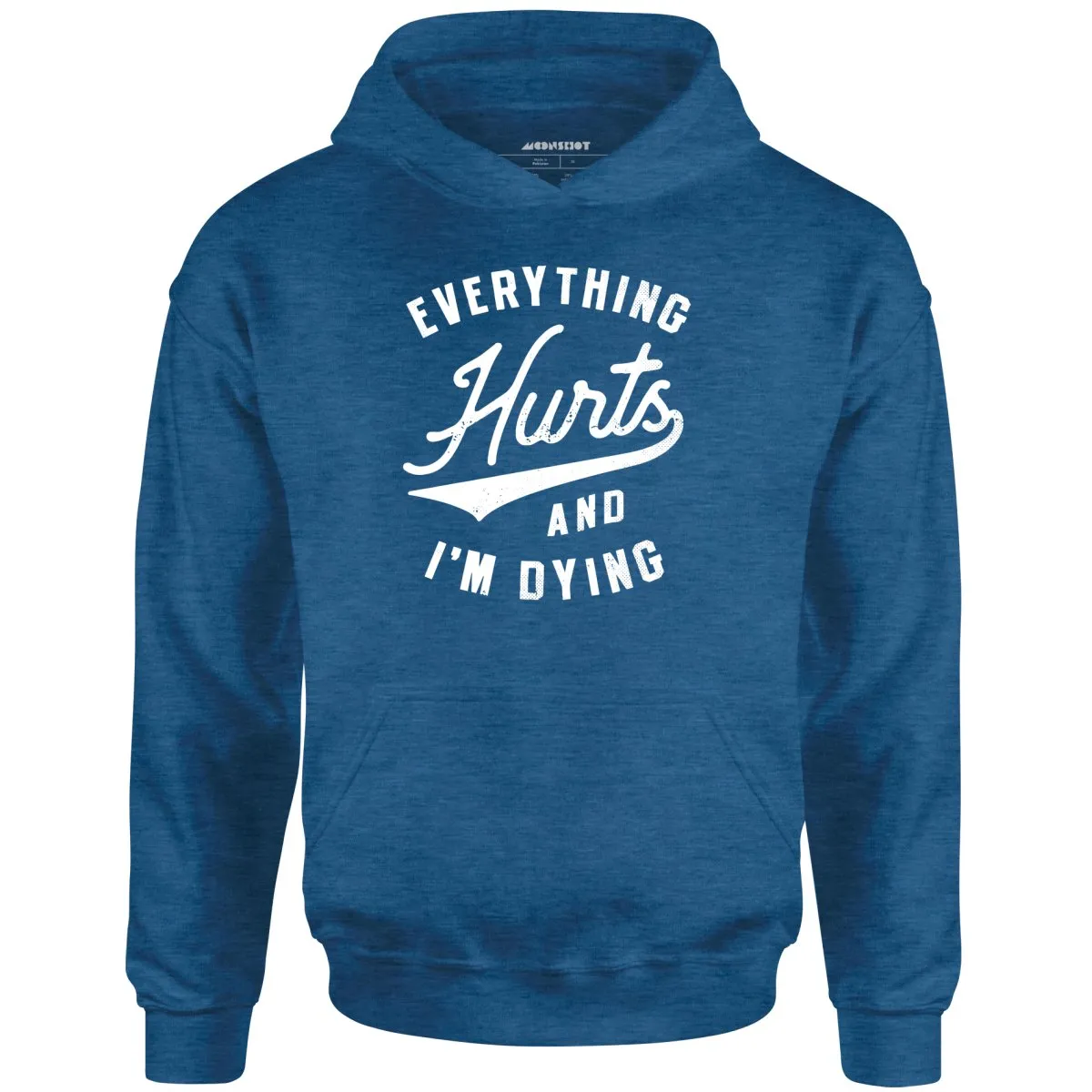 Everything Hurts and I'm Dying - Unisex Hoodie